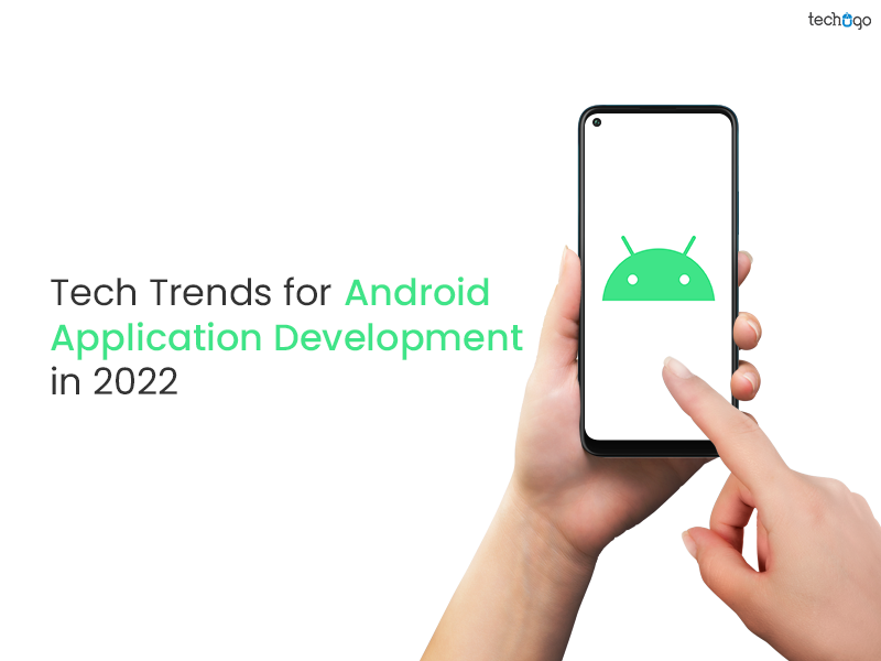 Tech Trends for Android Application Development in 2022